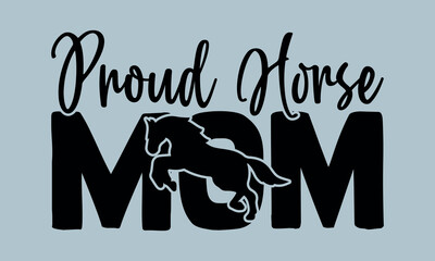  Proud Horse Mom-Horses Mom t shirts design, Hand drawn lettering phrase, Calligraphy t shirt design, Isolated on white background, Files for Cutting Cricut and Silhouette, EPS 10