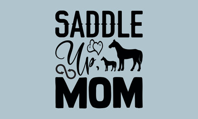  Saddle Up, Mom-Horses Mom t shirts design, Hand drawn lettering phrase, Calligraphy t shirt design, Isolated on white background, Files for Cutting Cricut and Silhouette, EPS 10