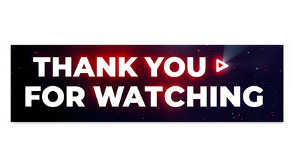Fototapeta premium Design a dark-themed banner with bold text saying ‘Thank You for Watching,’ featuring a red play