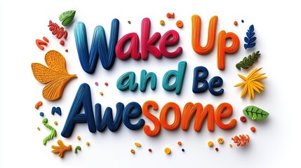 Wake up and Be Awesome - motivational message. Modern 3D calligraphy inspirational text	