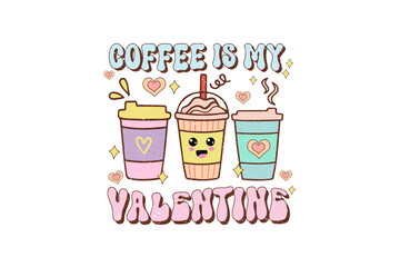 Coffee is my Valentine, Retro Valentine Sublimation T Shirt Design