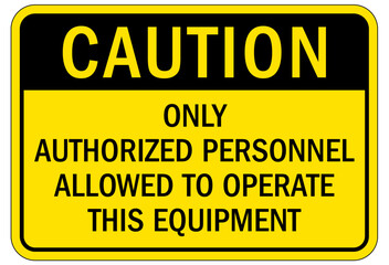 Machine hazard sign onlyauthorized personnel allowed to operate this equipment