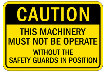 Machine hazard sign this machinery must not be operate without the safety guards in positions