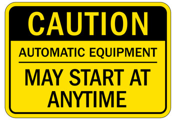 Machine hazard sign automatic equipment may start at any time