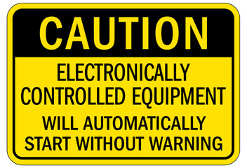 Machine hazard sign electronically controlled equipment will automatically start without warning
