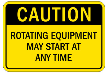 Machine hazard sign rotating equipment may start at any time
