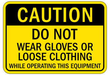 Machine hazard sign do not wear gloves or loose clothing while operating this equipment
