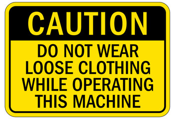 Machine hazard sign do not wear loose clothing while operating this machine