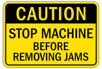 Machine hazard sign stop machine before removing jams