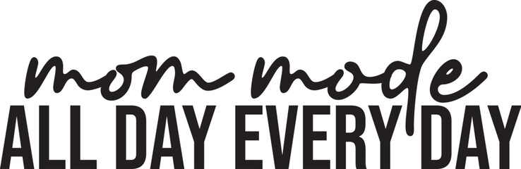 Mom Mode All Day Every Day