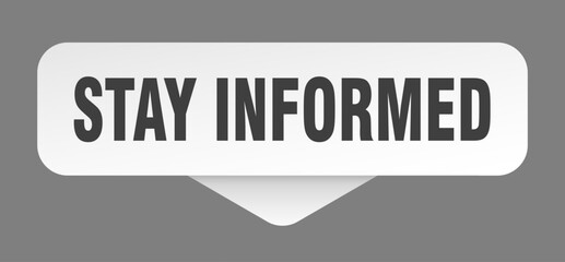 stay informed sticker. stay informed sign isolated on gray background