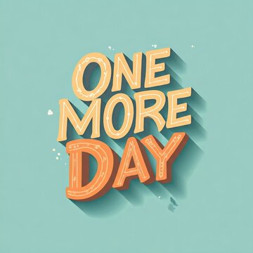one more day
