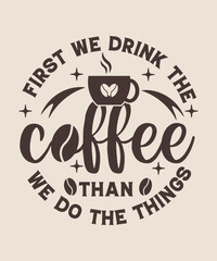 First we drink the coffee than we do the things graphic design