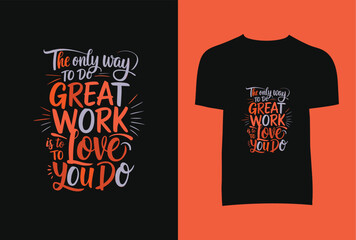 The Only Way To Do Great Work Is To Love You Do T-Shirt Design