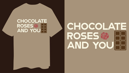 Chocolate Roses and You - Sweet and Romantic T-Shirt Design