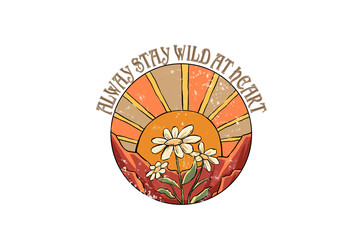 Always stay wild at Heart, Vintage Desert Sublimation Design