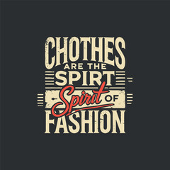 Clothes are the Spurt Spirt of Fashion T-Shirt Design