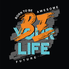 Obraz premium Be your life design typography, vector illustration, ready to print on t-shirt 