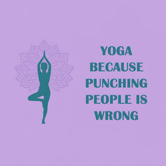 yoga because punching people is wrong