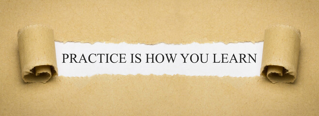 Practice is how you learn