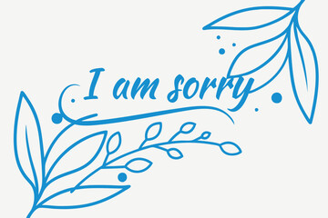 Fototapeta premium I am sorry lettering text vector illustration.