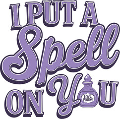  put a spell on you Happy Halloween shirt print template, Pumpkin Fall Witches Halloween Costume shirt design