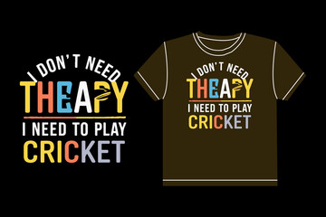 I don't need thbapy i need to play cricket typography t shirt design
