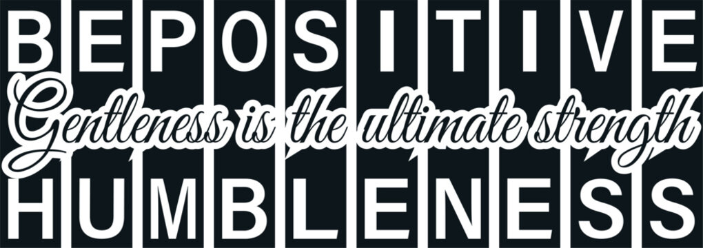 "Be positive, gentleness is the ultimate strength" — a powerful reminder to embrace positivity and strength through kindness. This design, featuring a black and white color scheme,