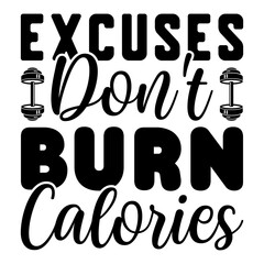 Excuses Don't Burn Calories