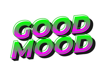 Good mood. Text effect in eye catching colors with 3D look