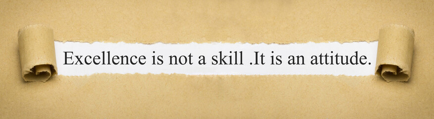 Excellence is not a skill .It is an attitude.
