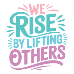 Rising Through Unity We Rise by Lifting Others Empowerment Poster