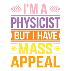 Charm and Gravity Im a Physicist But I Have Mass Appeal Poster