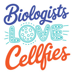 Selfie Culture in Biology Biologists Love Cellfies Nerdy Science Quote