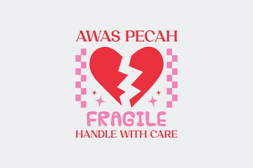 Valentine’s Day Awas Pecah Fragile SVG T-shirt