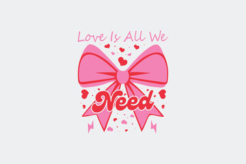 Valentine’s Day Love is All We Need SVG T-shirt