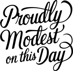 Proudly Modest On This Day