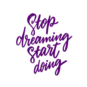 Motivational Quote Its time to stop merely dreaming and instead, take action by doing things now
