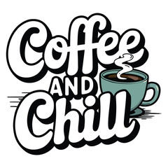 Coffee and Chill - Playful Hand-Drawn Typography Design with Steaming Coffee Cup Illustration