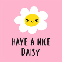 Handwriting phrase - have a nice daisy. Flat hand drawn design. Pink background.