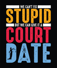 Lawyer T-Shirt, Advocate T-shirt Design,  We can't fix stupid but we can give it a court date
