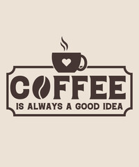 coffee is always a good idea graphic design