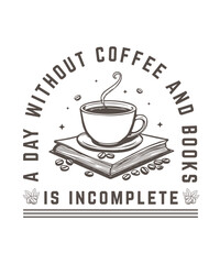 Coffee typography t-shirt vector design. A day without coffee and books is incomplete.