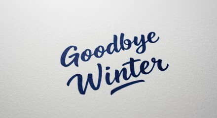 Goodbye winter calligraphy on textured paper - seasonal transition design