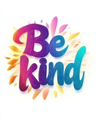 Obraz premium Be kind - inspirational watercolor colorful modern calligraphy lettering text