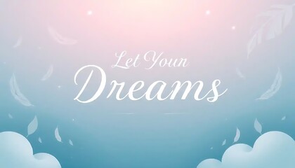 Let Your Dreams Take Flight Among Gentle Clouds