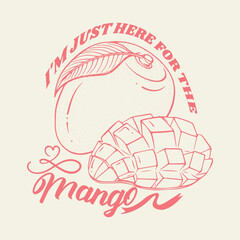 I'm Just here for the mango. , women's fashion design for fruit print trend , summer t-shirt design, Mango t-shirt prints, fruits fashion with slogan text print. sketch vector stock vector illustratio