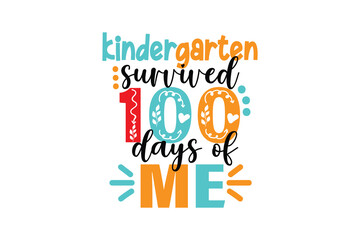 Kinder Garten survived 100 days of me, 100 days of school SVG T Shirt Design