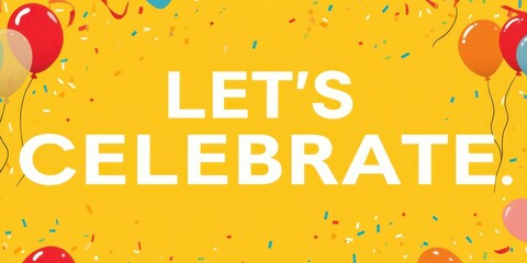 let's celebrate with balloons