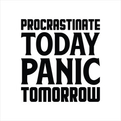 Procrastination Humor: Today Panic Tomorrow.A humorous graphic design with the phrase 